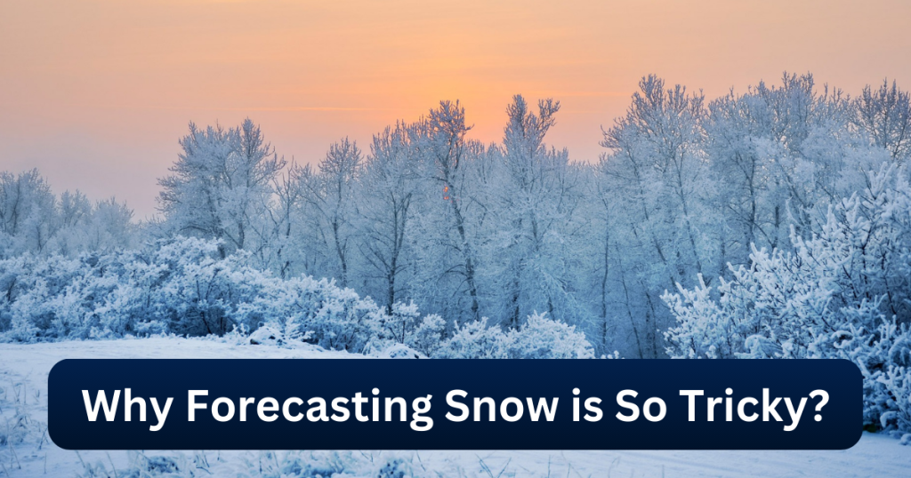 Why Forecasting Snow is So Tricky